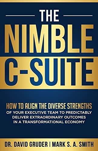 Imagen de archivo de The Nimble C-Suite: How to Align the Diverse Strengths of Your Executive Team to Predictably Deliver Extraordinary Outcomes in a Transform a la venta por ThriftBooks-Dallas