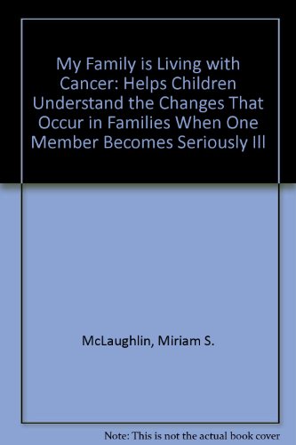 Stock image for My Family is Living with Cancer: Helps Children Understand the Changes That Occur in Families When One Member Becomes Seriously Ill for sale by MI Re-Tale