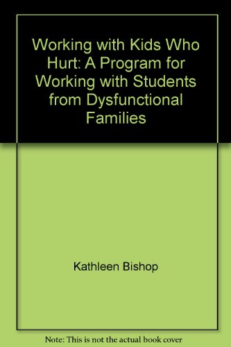 9781884063992: Working with Kids Who Hurt: A Program for Working with Students from Dysfunctional Families