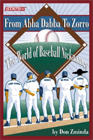 From Abba-Dabba to Zorro: The World of Baseball Nicknames (9781884064692) by Don Zminda