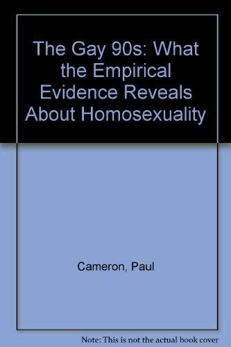 The Gay 90s: What the Empirical Evidence Reveals About Homosexuality (9781884067013) by Cameron, Paul