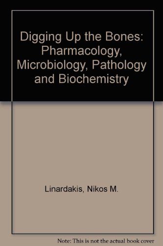 Digging Up the Bones: Pharmacology, Microbiology, Pathology and Biochemistry (9781884084133) by Linardakis, Nikos M.