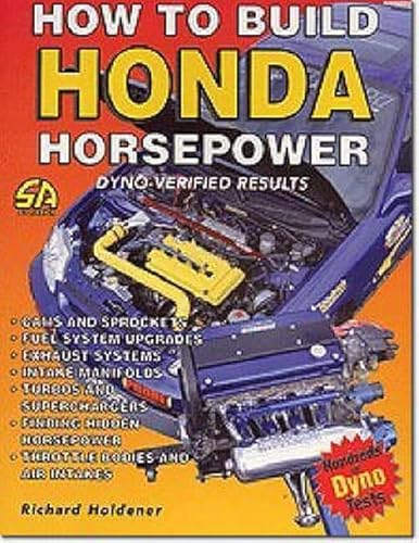 Imagen de archivo de How To Build Honda Horsepower: Dyno-Verified Results a la venta por Irish Booksellers