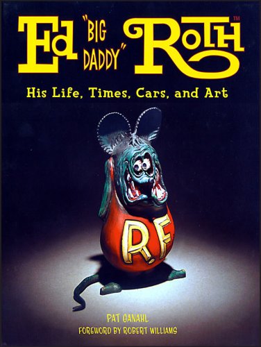 9781884089688: Ed "Big Daddy" Roth: His Life, Time, Cars, and Art