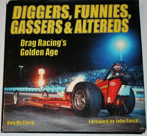 Stock image for Diggers, Funnies, Gassers, and Altereds: Drag Racing's Golden Age for sale by Books of the Smoky Mountains