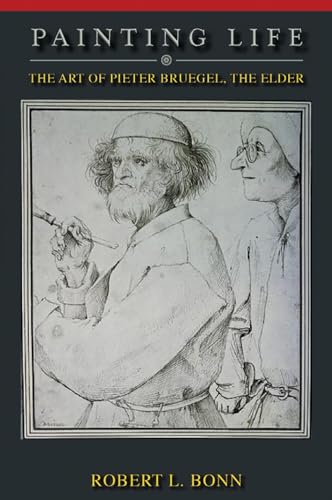 Imagen de archivo de Painting Life: The Art of Pieter Bruegel, the Elder a la venta por HPB-Emerald