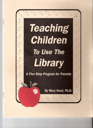 9781884098093: Teaching Children to Use the Library; A Five Step Program for Parents