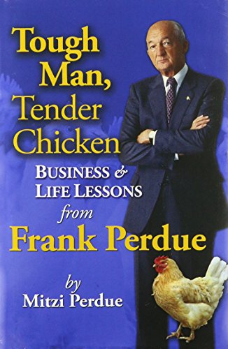 Stock image for Tough Man, Tender Chicken Business & Life Lessons from Frank Perdue for sale by ThriftBooks-Atlanta