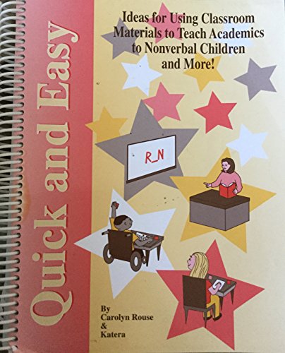 Imagen de archivo de Quick and Easy: Ideas for Using Classroom Materials to Teach Academics to Nonverbal Children and More! a la venta por HPB-Red