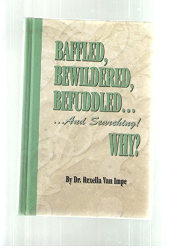 Stock image for BAFFLED, BEWILDERED, BEFUDDLED. And Searching! WHY? for sale by SecondSale
