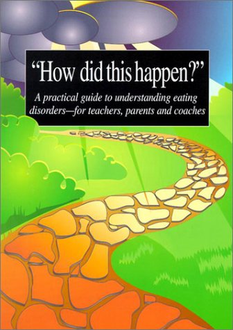 Beispielbild fr How did this happen? A practical Guide to understanding Eating disorders--for teachers, parents and Coaches zum Verkauf von Go4Books