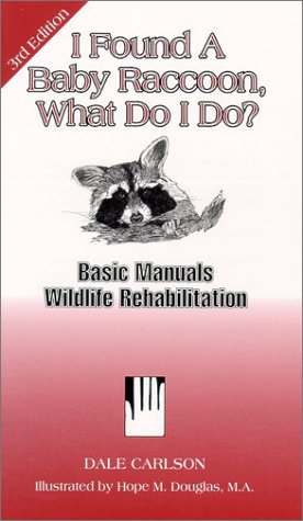 9781884158056: I Found a Baby Raccoon, What Do I Do?: Basic Manuals, Wildlife Rehabilitation (Found a Baby Series)
