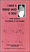 Beispielbild fr I Have a Friend Who is Deaf (Basic Manuals for Friends of the Disabled) zum Verkauf von Hay-on-Wye Booksellers