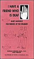 Stock image for I Have a Friend Who is Deaf (Basic Manuals for Friends of the Disabled) for sale by Hay-on-Wye Booksellers