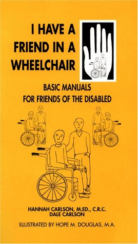 I Have a Friend in a Wheelchair (Basic Manuals for Families and Friends of the Disabled) (9781884158094) by Carlson, Hannah; Carlson, Dale Bick