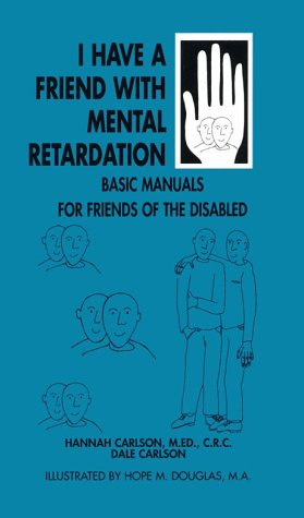 9781884158100: I Have a Friend Who Has Mental Retardation (Basic Manuals for Families and Friends of the Disabled)