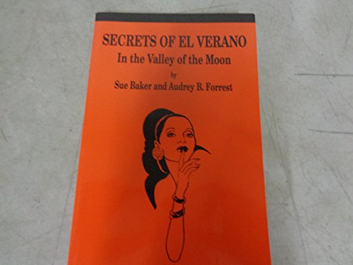 9781884160240: Secrets of El Verano: In the Valley of the Moon [Paperback] by Baker, Sue