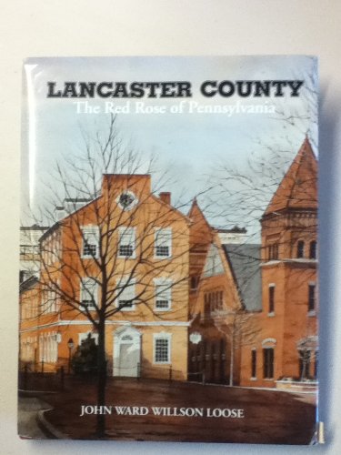 Imagen de archivo de Lancaster County : The Red Rose of Pennsylvania a la venta por Better World Books