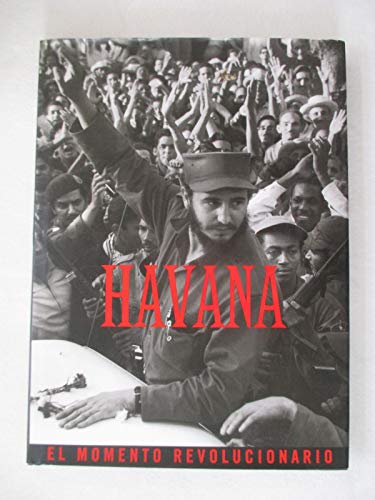 Stock image for Havana: Revolutionary Moment: LA Habana : El Momento Revolucionario for sale by Caryota Book Exchange