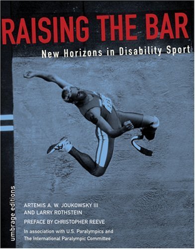 Raising The Bar: New Horizons In Disability Sports (9781884167119) by Artemis Joukowsky II; Larry Rothstein; Christopher Reeve