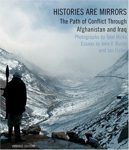 Stock image for Histories Are Mirrors: The Path Of Conflict Through Iraq And Afghanistan: The Path of Conflict Through Afghanistan and Iraq for sale by Black Dog Books