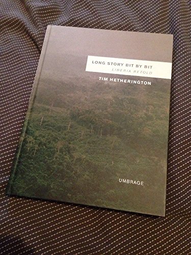 Long Story Bit by Bit: Liberia Retold - Tim Hetherington