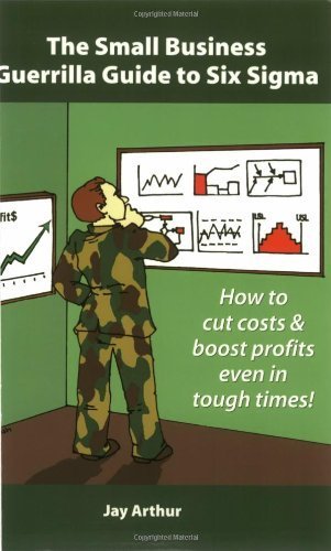 Stock image for The Small Business Guerrilla Guide to Six SIGMA: How to Cut Costs and Boost Profits Even in Tough Times for sale by ThriftBooks-Dallas