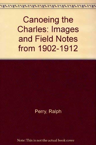 Beispielbild fr Canoeing the Charles: Images and Field Notes from 1902-1912 zum Verkauf von More Than Words