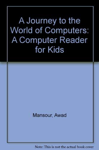 Imagen de archivo de A Journey to the World of Computers : A Computer Reader for Kids a la venta por Better World Books