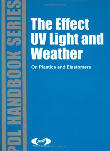 Stock image for The Effect of UV Light and Weather on Plastics and Elastomers for sale by Better World Books