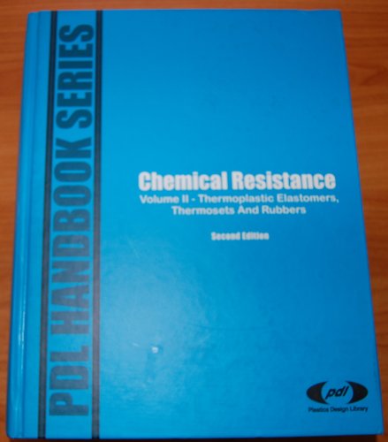 Beispielbild fr Chemical Resistance (Volume 2): Thermoplastic Elastomers, Thermosets and Rubbers (2nd Edn) (PDL Handbook Series) zum Verkauf von Anybook.com