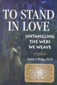 TO STAND IN LOVE: UNTANGLING THE - Welles Ph.D., Paddy S.