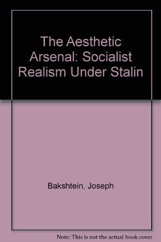Stock image for The Aesthetic Arsenal : Socialist Realism Under Stalin for sale by Moe's Books