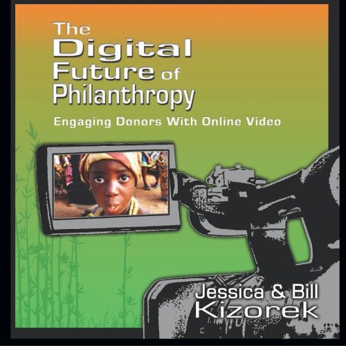 Imagen de archivo de The Digital Future of Philanthropy: Engaging Donors with Online Video a la venta por Revaluation Books