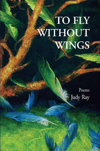 To Fly Without Wings: Poems (9781884235429) by Judy Ray