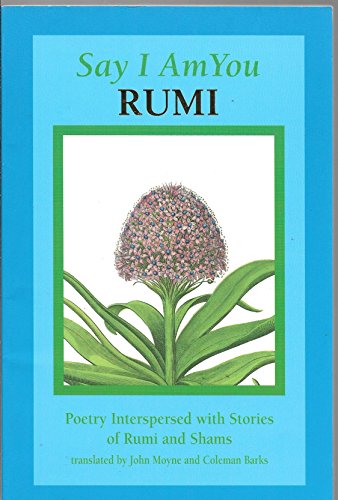 Say I Am You: Poetry Interspersed With Stories of Rumi and Shams (9781884237003) by Jalal Al-Din Rumi, Maulana; Moyne, John; Barks, Coleman