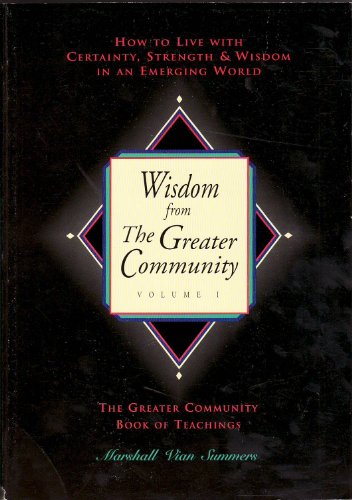 Stock image for Wisdom from the Greater Community, Vol. 1: How to Live With Certainty, Strength & Wisdom in an Emerging World (New Knowledge Library) for sale by SecondSale
