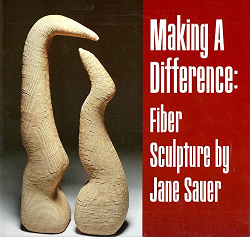 Imagen de archivo de Making a Difference: Fiber Sculpture by Jane Sauer a la venta por ANARTIST