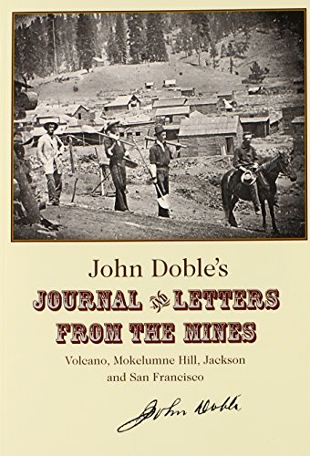 Beispielbild fr John Doble's Journal and Letters from the Mines: Volcano, Mokelumne Hill, Jackson and San Francisco 1851-1865 zum Verkauf von Irish Booksellers