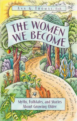 9781884244247: The Women We Become: Myths, Folktales, and Stories About Growing Older