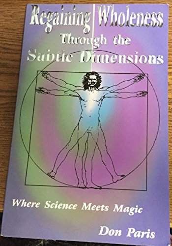 Imagen de archivo de Regaining Wholeness through the Subtle Dimensions: Where Science Meets Magic a la venta por Books of the Smoky Mountains