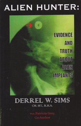 Alien Hunter: Evidence and Truth About Alien Implants (9781884298912) by Derrel W. Sims