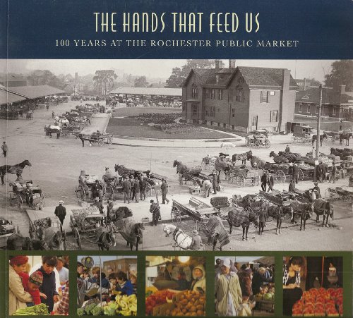 Stock image for The Hands That Feed Us : 100 Years at the Rochester Public Market for sale by SecondSale
