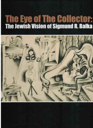Beispielbild fr THE EYE OF THE COLLECTOR the Jewish Vision of Sigmund R. Balka zum Verkauf von Housing Works Online Bookstore