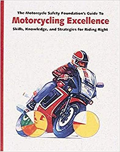 Imagen de archivo de The Motorcycle Safety Foundation's Guide to Motorcycling Excellence: Skills, Knowledge, and Strategies for Riding Right a la venta por Front Cover Books