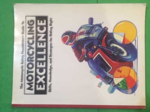 9781884313011: The Motorcycle Safety Foundation's Guide to Motorcycling Excellence: Skills, Knowledge, and Strategies for Riding Right