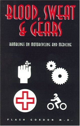Beispielbild fr Blood, Sweat & Gears: Ramblings on Motorcycling and Medicine zum Verkauf von Books From California