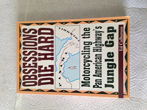 Imagen de archivo de Obsessions Die Hard: Motorcycling the Pan American Highway's Jungle Gap a la venta por Front Cover Books