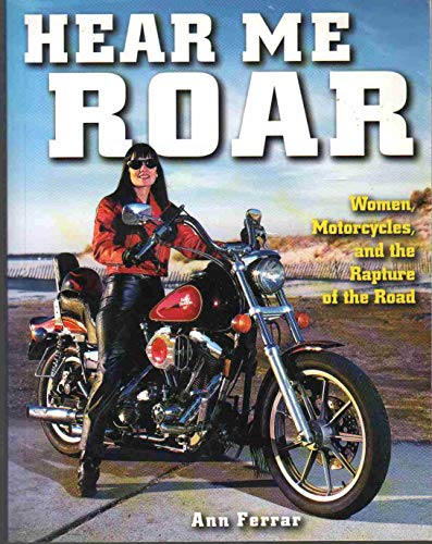 Imagen de archivo de Hear Me Roar: Women, Motorcycles and the Rapture of the Road, New Ed. a la venta por Front Cover Books