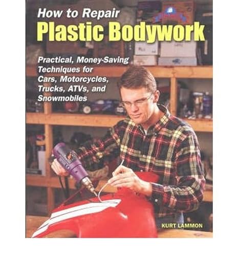 9781884313370: How to Repair Plastic Bodywork: Practical, Money-saving Techniques for Cars, Motorcycles, Trucks, ATVs and Snowmobiles (Tech Series)